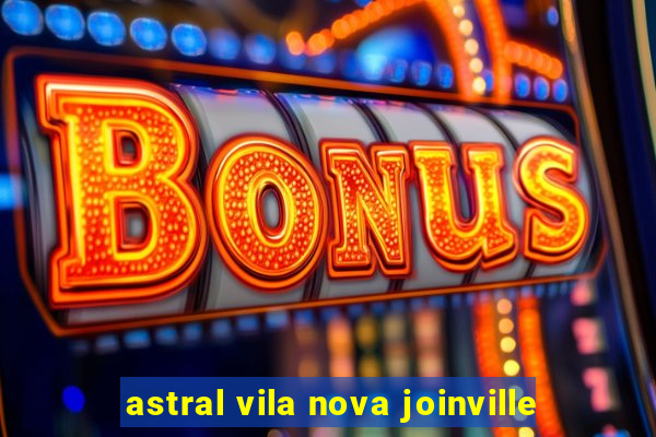 astral vila nova joinville